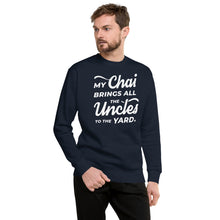 Load image into Gallery viewer, My Chai Brings All the Uncles to the Yard - Unisex Fleece Pullover