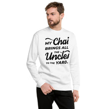 Load image into Gallery viewer, My Chai Brings All the Uncles to the Yard - Unisex Fleece Pullover