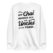 Load image into Gallery viewer, My Chai Brings All the Uncles to the Yard - Unisex Fleece Pullover