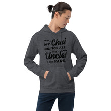 Load image into Gallery viewer, My Chai Brings All the Uncles to the Yard - Unisex Hoodie