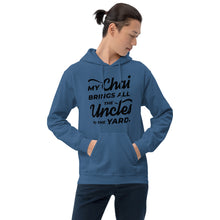 Load image into Gallery viewer, My Chai Brings All the Uncles to the Yard - Unisex Hoodie