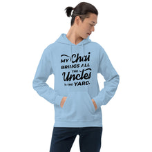 Load image into Gallery viewer, My Chai Brings All the Uncles to the Yard - Unisex Hoodie