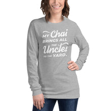 Load image into Gallery viewer, My Chai Brings All the Uncles to the Yard - Unisex Long Sleeve Tee