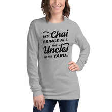 Load image into Gallery viewer, My Chai Brings All the Uncles to the Yard - Unisex Long Sleeve Tee