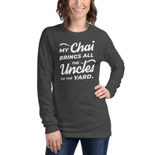 Load image into Gallery viewer, My Chai Brings All the Uncles to the Yard - Unisex Long Sleeve Tee