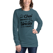 Load image into Gallery viewer, My Chai Brings All the Uncles to the Yard - Unisex Long Sleeve Tee