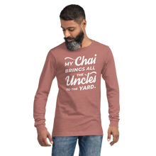 Load image into Gallery viewer, My Chai Brings All the Uncles to the Yard - Unisex Long Sleeve Tee