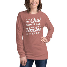 Load image into Gallery viewer, My Chai Brings All the Uncles to the Yard - Unisex Long Sleeve Tee