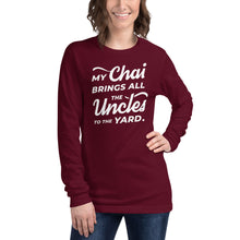 Load image into Gallery viewer, My Chai Brings All the Uncles to the Yard - Unisex Long Sleeve Tee