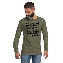 Load image into Gallery viewer, My Chai Brings All the Uncles to the Yard - Unisex Long Sleeve Tee