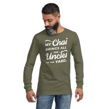 Load image into Gallery viewer, My Chai Brings All the Uncles to the Yard - Unisex Long Sleeve Tee