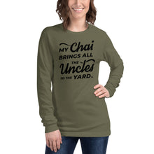 Load image into Gallery viewer, My Chai Brings All the Uncles to the Yard - Unisex Long Sleeve Tee