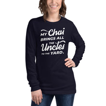 Load image into Gallery viewer, My Chai Brings All the Uncles to the Yard - Unisex Long Sleeve Tee
