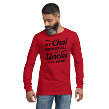Load image into Gallery viewer, My Chai Brings All the Uncles to the Yard - Unisex Long Sleeve Tee