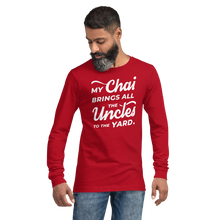 Load image into Gallery viewer, My Chai Brings All the Uncles to the Yard - Unisex Long Sleeve Tee