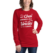 Load image into Gallery viewer, My Chai Brings All the Uncles to the Yard - Unisex Long Sleeve Tee