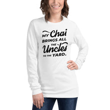 Load image into Gallery viewer, My Chai Brings All the Uncles to the Yard - Unisex Long Sleeve Tee
