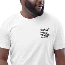 Load image into Gallery viewer, My Chai Brings All the Uncles to the Yard - Unisex organic cotton t-shirt