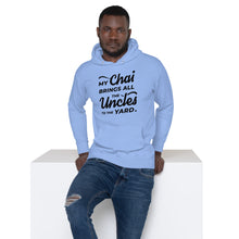 Load image into Gallery viewer, My Chai Brings All the Uncles to the Yard - Unisex Hoodie
