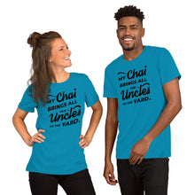 Load image into Gallery viewer, My Chai Brings All the Uncles to the Yard - Short-Sleeve Unisex T-Shirt
