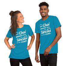 Load image into Gallery viewer, My Chai Brings All the Uncles to the Yard - Short-Sleeve Unisex T-Shirt