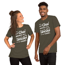 Load image into Gallery viewer, My Chai Brings All the Uncles to the Yard - Short-Sleeve Unisex T-Shirt