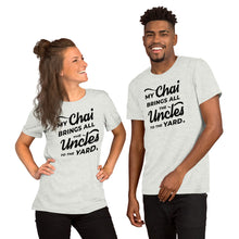 Load image into Gallery viewer, My Chai Brings All the Uncles to the Yard - Short-Sleeve Unisex T-Shirt