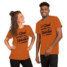 Load image into Gallery viewer, My Chai Brings All the Uncles to the Yard - Short-Sleeve Unisex T-Shirt