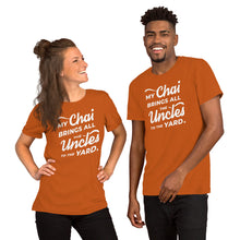 Load image into Gallery viewer, My Chai Brings All the Uncles to the Yard - Short-Sleeve Unisex T-Shirt