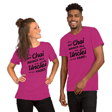 Load image into Gallery viewer, My Chai Brings All the Uncles to the Yard - Short-Sleeve Unisex T-Shirt