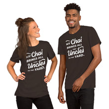 Load image into Gallery viewer, My Chai Brings All the Uncles to the Yard - Short-Sleeve Unisex T-Shirt