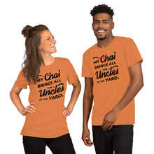 Load image into Gallery viewer, My Chai Brings All the Uncles to the Yard - Short-Sleeve Unisex T-Shirt