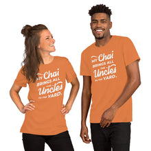 Load image into Gallery viewer, My Chai Brings All the Uncles to the Yard - Short-Sleeve Unisex T-Shirt