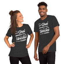 Load image into Gallery viewer, My Chai Brings All the Uncles to the Yard - Short-Sleeve Unisex T-Shirt