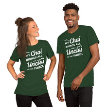 Load image into Gallery viewer, My Chai Brings All the Uncles to the Yard - Short-Sleeve Unisex T-Shirt