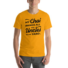 Load image into Gallery viewer, My Chai Brings All the Uncles to the Yard - Short-Sleeve Unisex T-Shirt