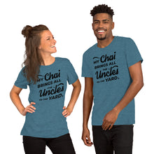 Load image into Gallery viewer, My Chai Brings All the Uncles to the Yard - Short-Sleeve Unisex T-Shirt