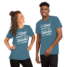 Load image into Gallery viewer, My Chai Brings All the Uncles to the Yard - Short-Sleeve Unisex T-Shirt
