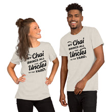 Load image into Gallery viewer, My Chai Brings All the Uncles to the Yard - Short-Sleeve Unisex T-Shirt