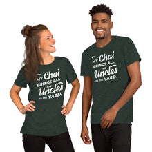 Load image into Gallery viewer, My Chai Brings All the Uncles to the Yard - Short-Sleeve Unisex T-Shirt