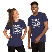 Load image into Gallery viewer, My Chai Brings All the Uncles to the Yard - Short-Sleeve Unisex T-Shirt