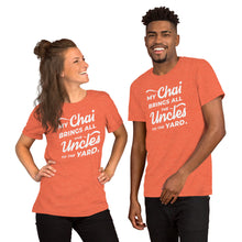 Load image into Gallery viewer, My Chai Brings All the Uncles to the Yard - Short-Sleeve Unisex T-Shirt