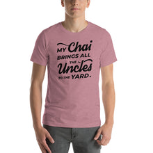 Load image into Gallery viewer, My Chai Brings All the Uncles to the Yard - Short-Sleeve Unisex T-Shirt