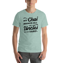Load image into Gallery viewer, My Chai Brings All the Uncles to the Yard - Short-Sleeve Unisex T-Shirt