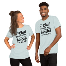 Load image into Gallery viewer, My Chai Brings All the Uncles to the Yard - Short-Sleeve Unisex T-Shirt