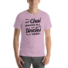 Load image into Gallery viewer, My Chai Brings All the Uncles to the Yard - Short-Sleeve Unisex T-Shirt