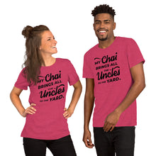 Load image into Gallery viewer, My Chai Brings All the Uncles to the Yard - Short-Sleeve Unisex T-Shirt