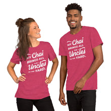 Load image into Gallery viewer, My Chai Brings All the Uncles to the Yard - Short-Sleeve Unisex T-Shirt