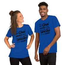 Load image into Gallery viewer, My Chai Brings All the Uncles to the Yard - Short-Sleeve Unisex T-Shirt