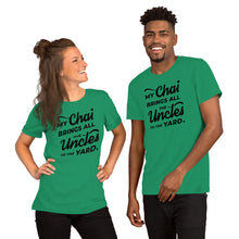Load image into Gallery viewer, My Chai Brings All the Uncles to the Yard - Short-Sleeve Unisex T-Shirt